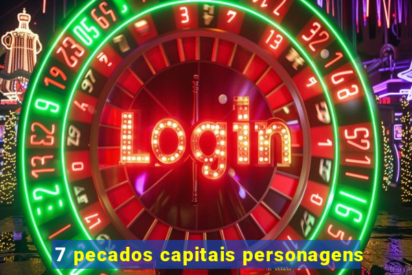 7 pecados capitais personagens